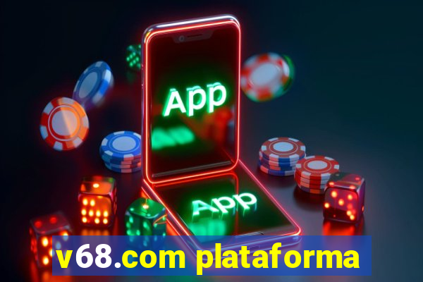 v68.com plataforma